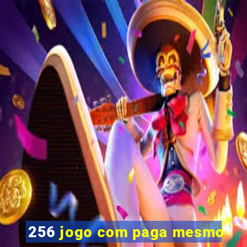 256 jogo com paga mesmo